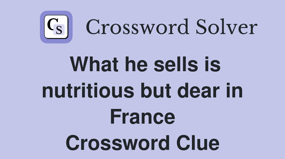 What he sells is nutritious but dear in France Crossword Clue Answers